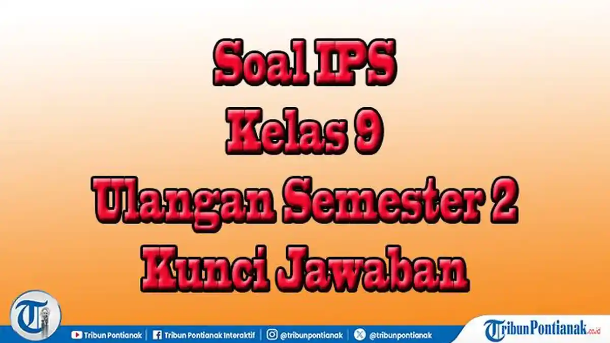 45 Paket Soal Ulangan IPS Kelas 9 Semester 2 dan Jawaban Pilihan Essay