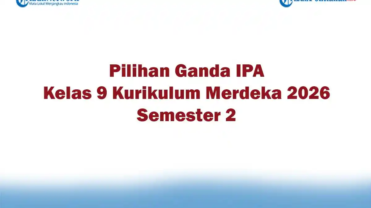 Soal Jawaban 47 Pilihan Ganda IPA Kelas 9 Kurikulum Merdeka 2026