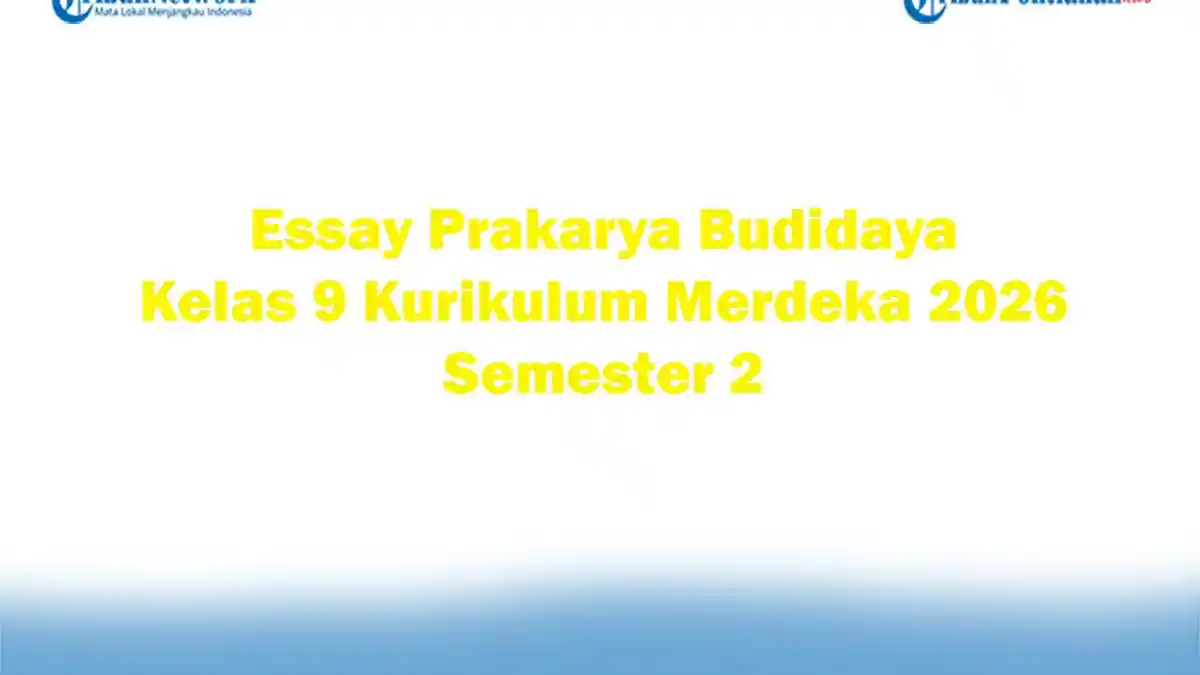 Soal Jawaban 47 Essay Prakarya Budidaya Kelas 9 Kurikulum Merdeka 2026